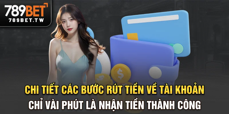 Chi tiết các bước rút tiền về tài khoản chỉ vài phút là nhận tiền thành công