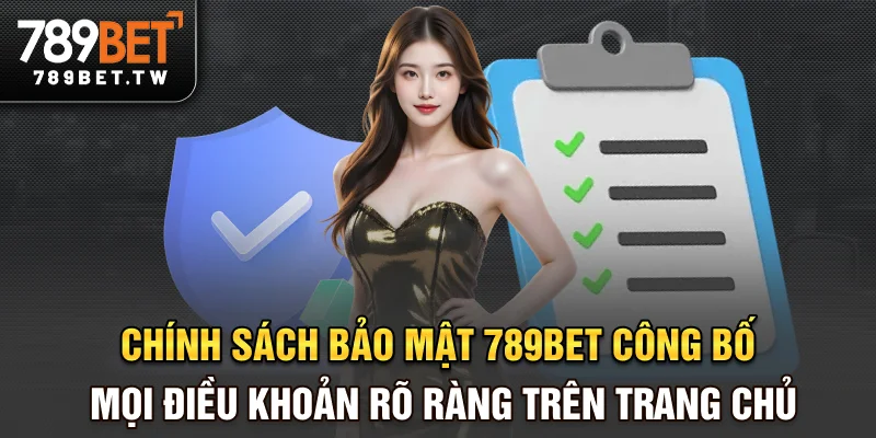 Chính sách bảo mật 789bet công bố mọi điều khoản rõ ràng trên trang chủ