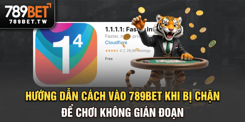 Hướng dẫn cách vào 789bet khi bị chặn để chơi không gián đoạn